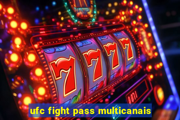 ufc fight pass multicanais